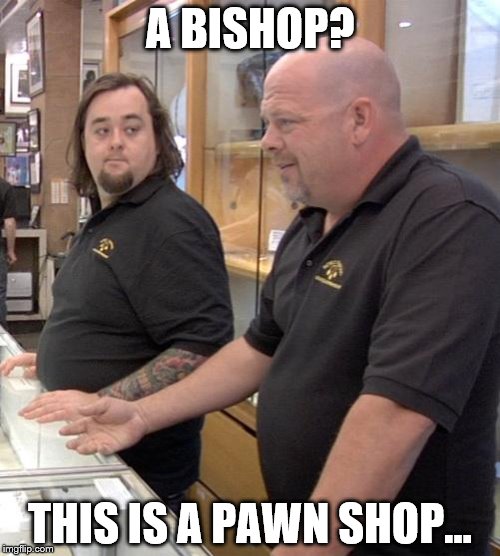 He had better luck with a Queen album | A BISHOP? THIS IS A PAWN SHOP... | image tagged in pawn,memes,pawn stars,chess,tv | made w/ Imgflip meme maker