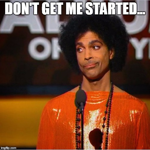 Prince side eye  | DON'T GET ME STARTED... | image tagged in prince side eye | made w/ Imgflip meme maker