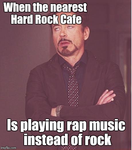 I'm talking to you, HR Cafe Times Square | When the nearest Hard Rock Cafe; Is playing rap music instead of rock | image tagged in memes,face you make robert downey jr,trhtimmy,hard rock cafe | made w/ Imgflip meme maker