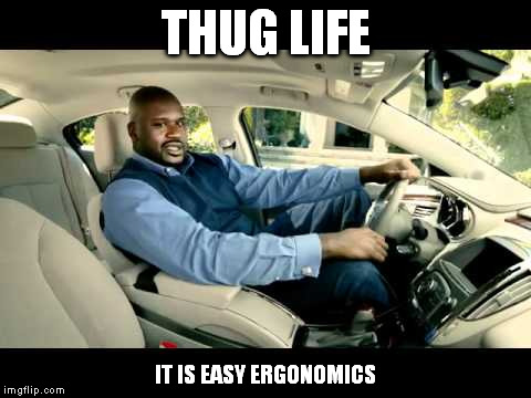 THUG LIFE; IT IS EASY ERGONOMICS | made w/ Imgflip meme maker