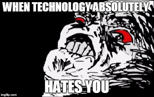technology hates everyone | WHEN TECHNOLOGY ABSOLUTELY; HATES YOU | image tagged in memes,mega rage face,rage,technology | made w/ Imgflip meme maker