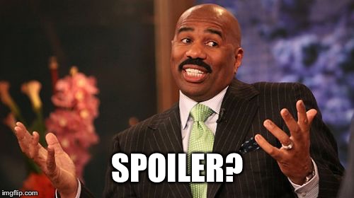 SPOILER? | image tagged in memes,steve harvey | made w/ Imgflip meme maker