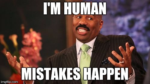 I'M HUMAN MISTAKES HAPPEN | image tagged in memes,steve harvey | made w/ Imgflip meme maker