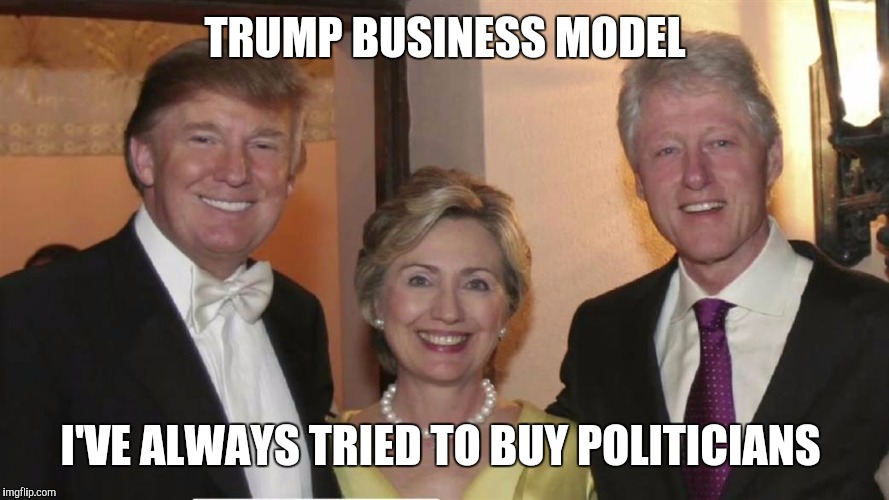 TRUMP BUSINESS MODEL I'VE ALWAYS TRIED TO BUY POLITICIANS | made w/ Imgflip meme maker