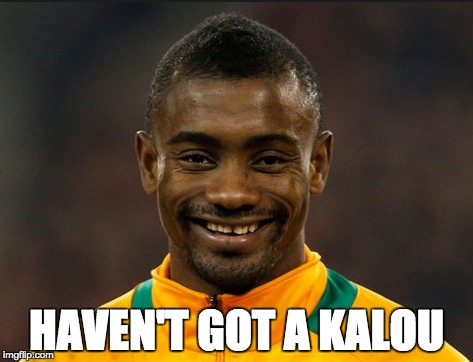 Haven't got a Kalou | HAVEN'T GOT A KALOU | image tagged in football | made w/ Imgflip meme maker