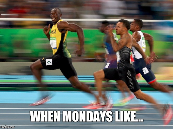 WHEN MONDAYS LIKE... | image tagged in bolt usain bolt smile finish mondays happy monday | made w/ Imgflip meme maker