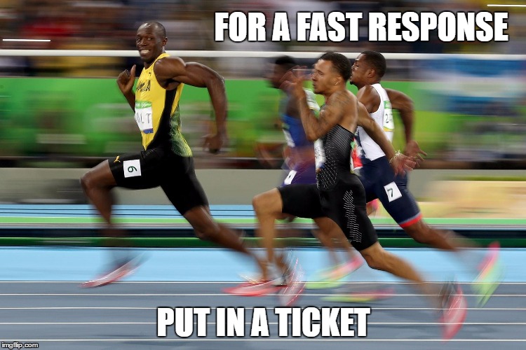 FOR A FAST RESPONSE; PUT IN A TICKET | image tagged in tickets,technology,olympics,2016 olympics,usain bolt | made w/ Imgflip meme maker