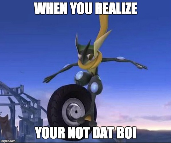 Dat Boi | WHEN YOU REALIZE; YOUR NOT DAT BOI | image tagged in dat boi | made w/ Imgflip meme maker