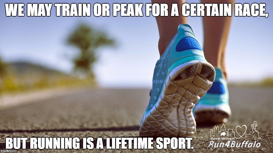 WE MAY TRAIN OR PEAK FOR A CERTAIN RACE, BUT RUNNING IS A LIFETIME SPORT. | image tagged in running | made w/ Imgflip meme maker