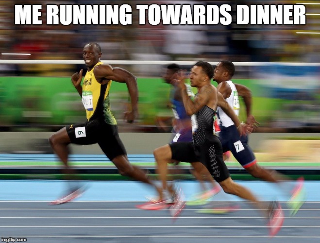 Usain Bolt running | ME RUNNING TOWARDS DINNER | image tagged in usain bolt running | made w/ Imgflip meme maker