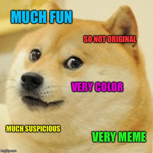 Did You See It? | MUCH FUN; SO NOT ORIGINAL; VERY COLOR; MUCH SUSPICIOUS; VERY MEME | image tagged in memes,doge | made w/ Imgflip meme maker
