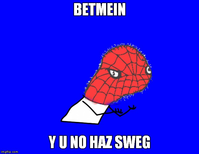 BETMEIN Y U NO HAZ SWEG | made w/ Imgflip meme maker