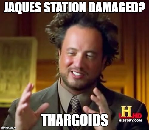 Ancient Aliens Meme | JAQUES STATION DAMAGED? THARGOIDS | image tagged in memes,ancient aliens | made w/ Imgflip meme maker