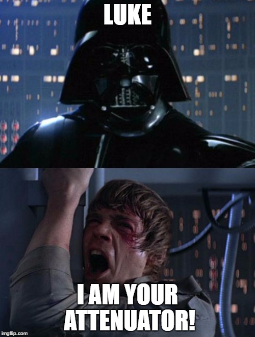 "I am your father" | LUKE; I AM YOUR ATTENUATOR! | image tagged in i am your father | made w/ Imgflip meme maker