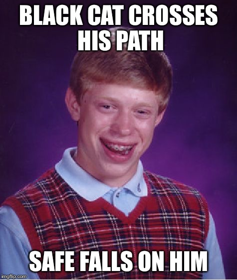 As if his luck couldn't get any worse  | BLACK CAT CROSSES HIS PATH; SAFE FALLS ON HIM | image tagged in memes,bad luck brian,black cat | made w/ Imgflip meme maker