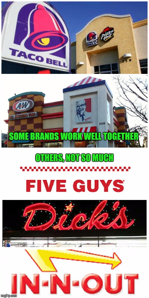 I didn't even mention Wendy's Hooters  | SOME BRANDS WORK WELL TOGETHER; OTHERS, NOT SO MUCH | image tagged in taco bell,pizza hut,nsfw,kfc,5 guys | made w/ Imgflip meme maker