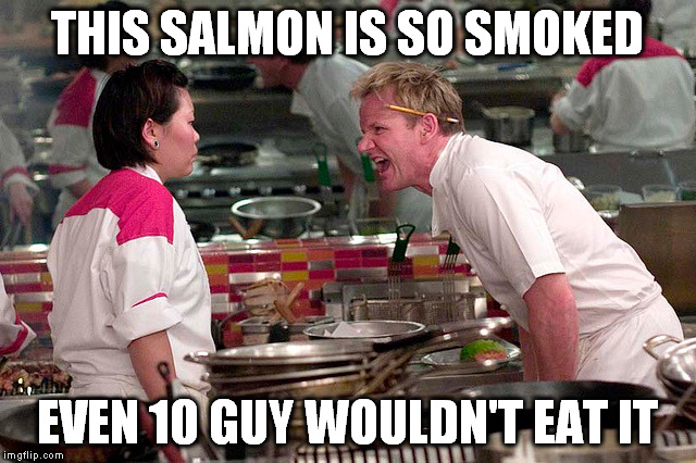 THIS SALMON IS SO SMOKED EVEN 10 GUY WOULDN'T EAT IT | made w/ Imgflip meme maker