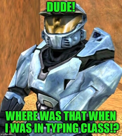 DUDE! WHERE WAS THAT WHEN I WAS IN TYPING CLASS!? | image tagged in church rvb season 1 | made w/ Imgflip meme maker