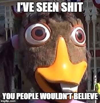 I'VE SEEN SHIT; YOU PEOPLE WOULDN'T BELIEVE | image tagged in abby mallard,memes,disneyland,chicken little | made w/ Imgflip meme maker