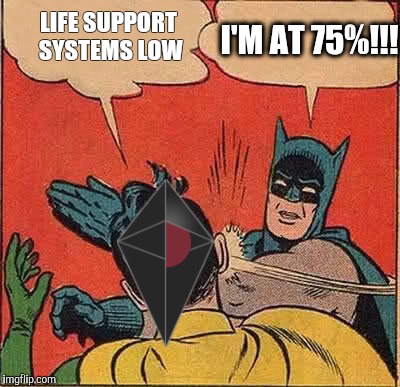 Batman Slapping Robin | I'M AT 75%!!! LIFE SUPPORT SYSTEMS LOW | image tagged in memes,batman slapping robin | made w/ Imgflip meme maker
