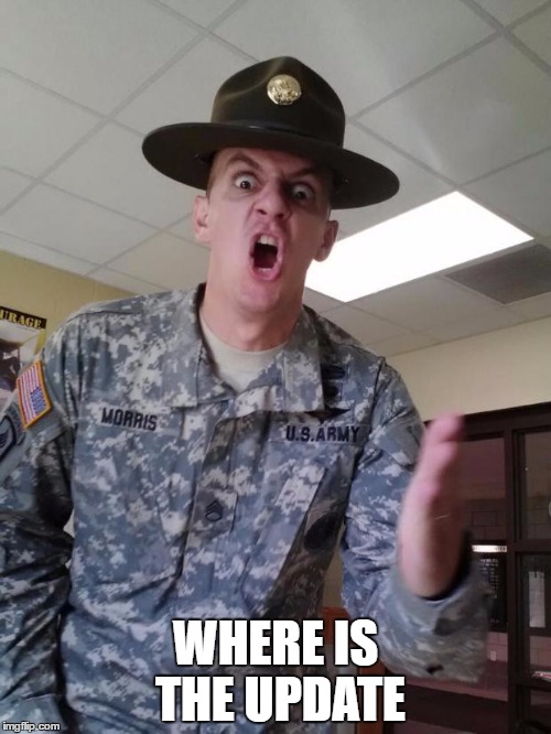 ARMY PISSED | WHERE IS THE UPDATE | image tagged in army pissed | made w/ Imgflip meme maker