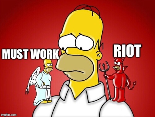 MUST WORK RIOT | made w/ Imgflip meme maker