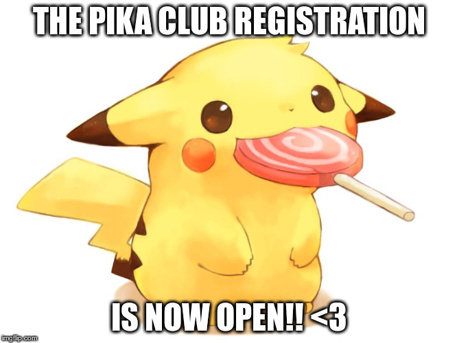 THE PIKA CLUB REGISTRATION; IS NOW OPEN!! <3 | made w/ Imgflip meme maker