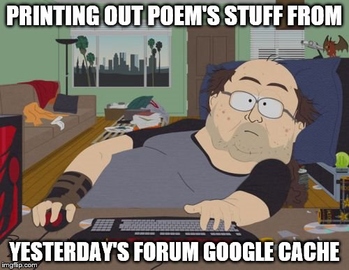 RPG Fan Meme | PRINTING OUT POEM'S STUFF FROM; YESTERDAY'S FORUM GOOGLE CACHE | image tagged in memes,rpg fan | made w/ Imgflip meme maker