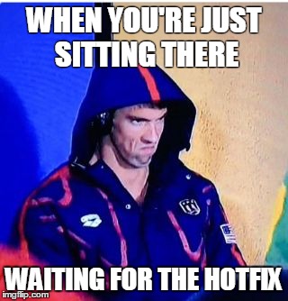 Michael Phelps Death Stare Meme | WHEN YOU'RE JUST SITTING THERE; WAITING FOR THE HOTFIX | image tagged in michael phelps death stare | made w/ Imgflip meme maker