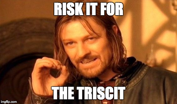 One Does Not Simply | RISK IT FOR; THE TRISCIT | image tagged in memes,one does not simply | made w/ Imgflip meme maker