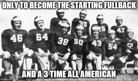 ONLY TO BECOME THE STARTING FULLBACK AND A 3 TIME ALL AMERICAN | made w/ Imgflip meme maker
