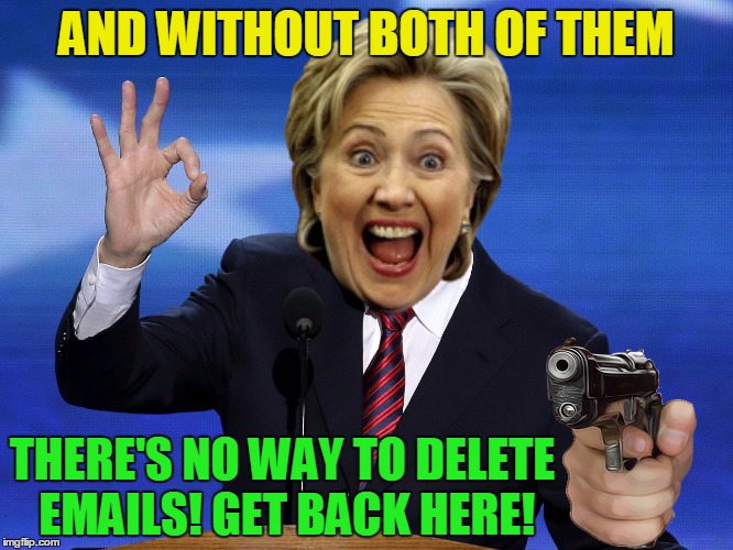 One Does Not Simply Bill Clinton | AND WITHOUT BOTH OF THEM THERE'S NO WAY TO DELETE EMAILS! GET BACK HERE! | image tagged in one does not simply bill clinton | made w/ Imgflip meme maker