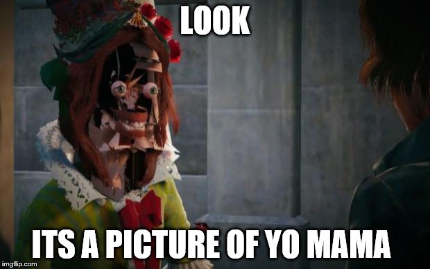 ASSASSINS CREED UNITY GLITCH | LOOK; ITS A PICTURE OF YO MAMA | image tagged in assassins creed unity glitch | made w/ Imgflip meme maker