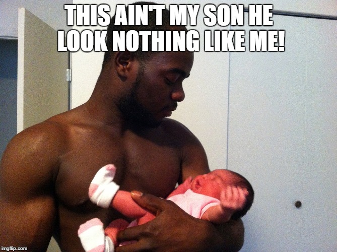 THIS AIN'T MY SON HE LOOK NOTHING LIKE ME! | image tagged in son,not mine | made w/ Imgflip meme maker