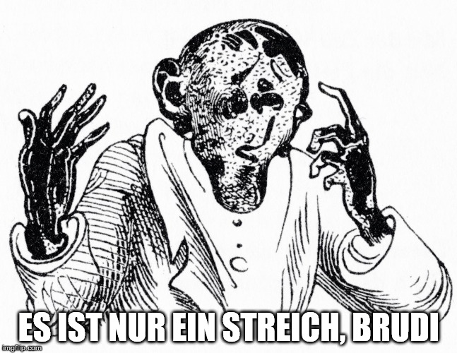 ES IST NUR EIN STREICH, BRUDI | image tagged in lehrer lmpel,de | made w/ Imgflip meme maker