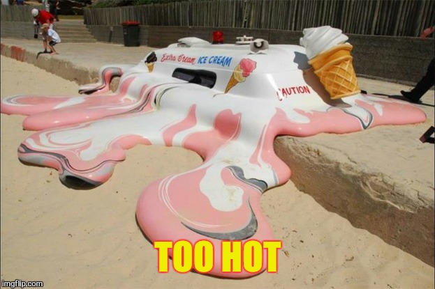 TOO HOT | image tagged in too hot | made w/ Imgflip meme maker