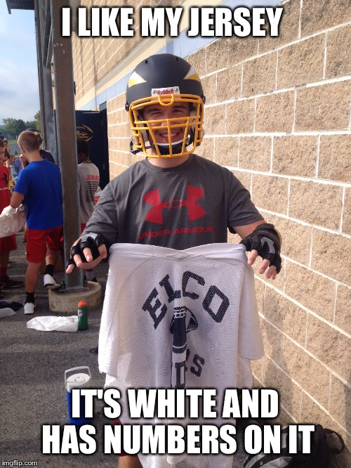 I like my jersey | I LIKE MY JERSEY; IT'S WHITE AND HAS NUMBERS ON IT | image tagged in football | made w/ Imgflip meme maker
