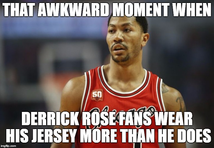 THAT AWKWARD MOMENT WHEN; DERRICK ROSE FANS WEAR HIS JERSEY MORE THAN HE DOES | image tagged in funny memes,derrick rose,chicago bulls,always injured | made w/ Imgflip meme maker