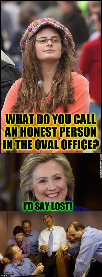 Bad Pun Liberals (A MyrianWaffleEV Template)   | WHAT DO YOU CALL AN HONEST PERSON IN THE OVAL OFFICE? I'D SAY LOST! | image tagged in bad pun liberals,hillary in the oval office,funny memes,jokes,laughs | made w/ Imgflip meme maker