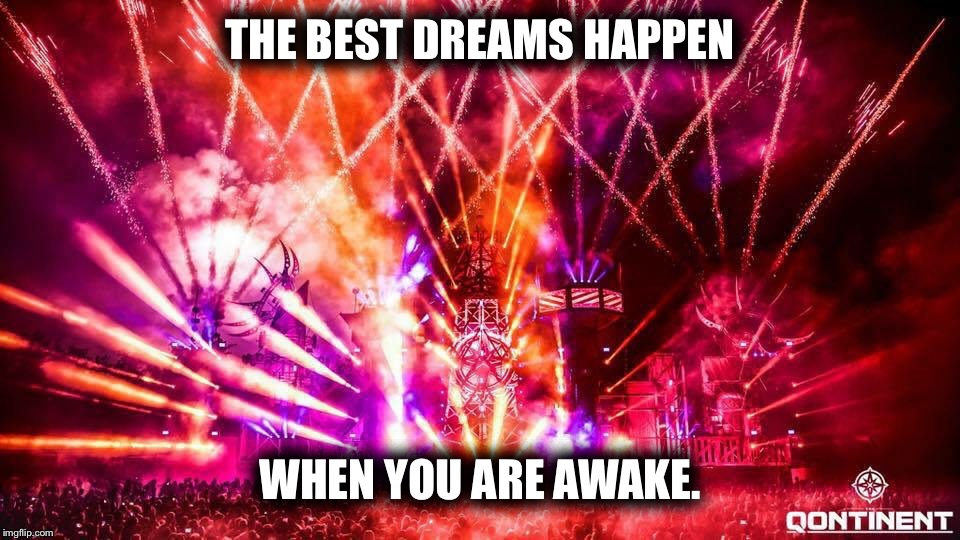 THE BEST DREAMS HAPPEN; WHEN YOU ARE AWAKE. | image tagged in best dreams | made w/ Imgflip meme maker
