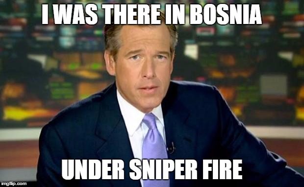 Brian Williams Was There | I WAS THERE IN BOSNIA; UNDER SNIPER FIRE | image tagged in memes,brian williams was there | made w/ Imgflip meme maker