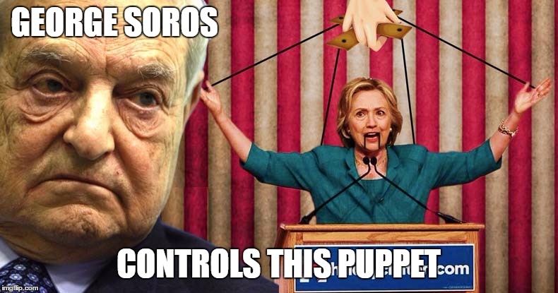 New World Order candidate | GEORGE SOROS CONTROLS THIS PUPPET | image tagged in memes,hillary clinton 2016 | made w/ Imgflip meme maker