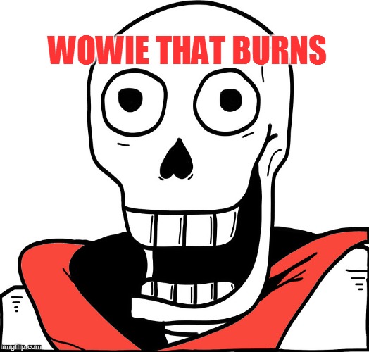 WOWIE THAT BURNS | made w/ Imgflip meme maker