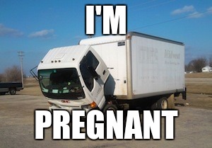 pregnant truck | I'M; PREGNANT | image tagged in memes,okay truck | made w/ Imgflip meme maker