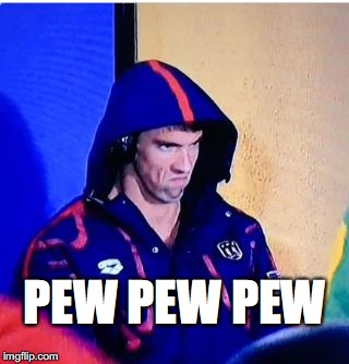 Michael Phelps Death Stare | PEW PEW PEW | image tagged in michael phelps death stare | made w/ Imgflip meme maker