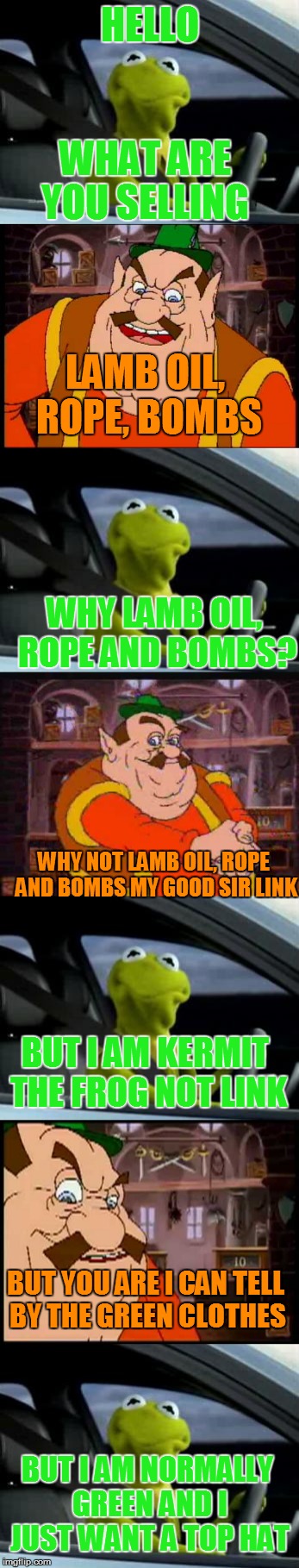 kermit and the bombs guy | HELLO; WHAT ARE YOU SELLING; LAMB OIL, ROPE, BOMBS; WHY LAMB OIL, ROPE AND BOMBS? WHY NOT LAMB OIL, ROPE AND BOMBS MY GOOD SIR LINK; BUT I AM KERMIT THE FROG NOT LINK; BUT YOU ARE I CAN TELL BY THE GREEN CLOTHES; BUT I AM NORMALLY GREEN AND I JUST WANT A TOP HAT | image tagged in cdi,kermit the frog,memes,funny,long,shopping | made w/ Imgflip meme maker