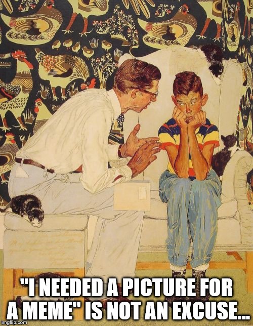 We search for some strange stuff... | "I NEEDED A PICTURE FOR A MEME" IS NOT AN EXCUSE... | image tagged in memes,the problem is,google search | made w/ Imgflip meme maker