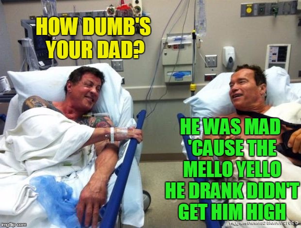 r n t | HOW DUMB'S YOUR DAD? HE WAS MAD 'CAUSE THE MELLO YELLO HE DRANK DIDN'T GET HIM HIGH | image tagged in r n t | made w/ Imgflip meme maker