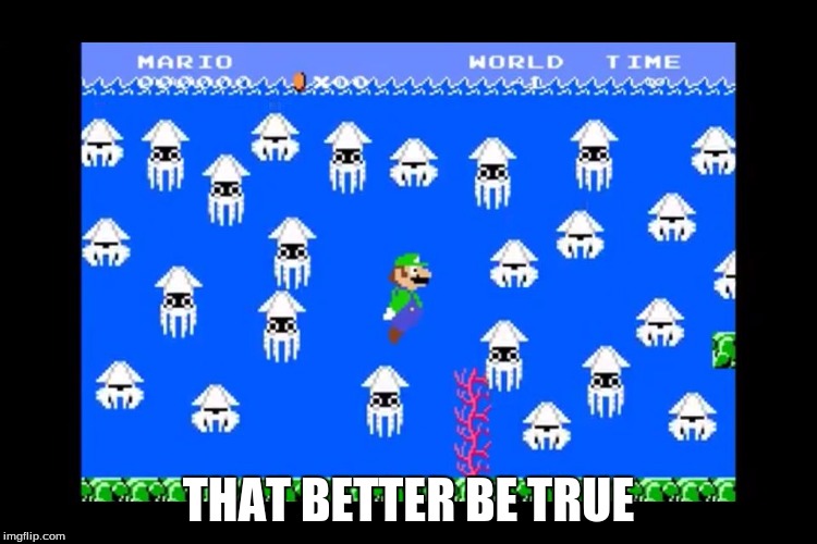 Luigi Screwed | THAT BETTER BE TRUE | image tagged in luigi screwed | made w/ Imgflip meme maker