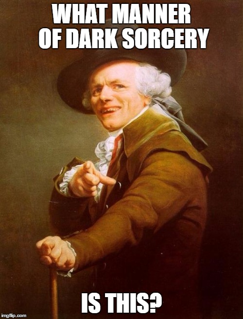 what kind of black magic is this? | WHAT MANNER OF DARK SORCERY; IS THIS? | image tagged in memes,joseph ducreux | made w/ Imgflip meme maker